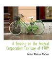 A Treatise on the Federal Corporation Tax Law of 1909 - Book