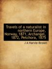 Travels of a Naturalist in Northern Europe, Norway, 1871, Archangel, 1872, Petchora, 1875 - Book