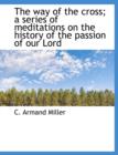 The Way of the Cross; A Series of Meditations on the History of the Passion of Our Lord - Book