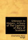 Unknown to History : A Story of the Captivity of Mary of Scotland - Book