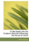 A Calm Inquiry Into the Scripture Doctrine Concerning the Person of Christ - Book