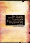 Our Christian Classics : Readings from the Best Divines with Notices Biographical and Critical - Book