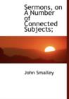 Sermons, on A Number of Connected Subjects; - Book