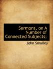 Sermons, on a Number of Connected Subjects; - Book