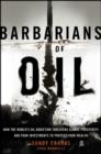Barbarians of Oil : How the World's Oil Addiction Threatens Global Prosperity and Four Investments to Protect Your Wealth - Book