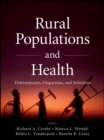 Rural Populations and Health : Determinants, Disparities, and Solutions - Book