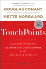 TouchPoints : Creating Powerful Leadership Connections in the Smallest of Moments - Book