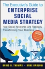 The Executive's Guide to Enterprise Social Media Strategy : How Social Networks Are Radically Transforming Your Business - eBook