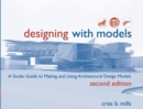 Designing with Models : A Studio Guide to Making and Using Architectural Design Models - eBook