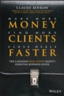 Make More Money, Find More Clients, Close Deals Faster : The Canadian Real Estate Agent?s Essential Business Guide - Book