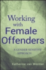 Working with Female Offenders : A Gender-Sensitive Approach - eBook