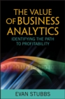 The Value of Business Analytics : Identifying the Path to Profitability - Book