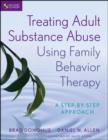 Treating Adult Substance Abuse Using Family Behavior Therapy : A Step-by-Step Approach - eBook