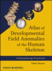 Atlas of Developmental Field Anomalies of the Human Skeleton : A Paleopathology Perspective - Book