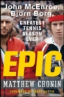Epic : John McEnroe, Bjrn Borg, and the Greatest Tennis Season Ever - Matthew Cronin