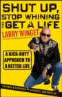 Shut Up, Stop Whining, and Get a Life : A Kick-Butt Approach to a Better Life - Book