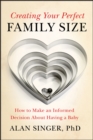 Creating Your Perfect Family Size : How to Make an Informed Decision About Having a Baby - eBook