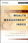 Implementing the Wealth Management Index : Tools to Build Your Practice and Measure Client Success - Book