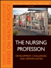The Nursing Profession : Development, Challenges, and Opportunities - Book
