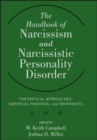 The Handbook of Narcissism and Narcissistic Personality Disorder : Theoretical Approaches, Empirical Findings, and Treatments - W. Keith Campbell
