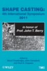 Shape Casting : Fourth International Symposium 2011 (in honor of Prof. John T. Berry) - Book