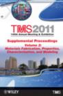 TMS 2011 140th Annual Meeting and Exhibition : Supplemental Proceedings Materials Fabrication, Properties, Characterization, and Modeling - Book
