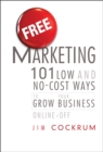 Free Marketing : 101 Low and No-Cost Ways to Grow Your Business, Online and Off - Book