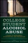 College Student Alcohol Abuse : A Guide to Assessment, Intervention, and Prevention - Book