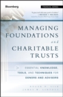 Managing Foundations and Charitable Trusts : Essential Knowledge, Tools, and Techniques for Donors and Advisors - Book