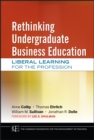 Rethinking Undergraduate Business Education : Liberal Learning for the Profession - Anne Colby