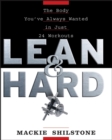Lean and Hard : The Body Youve Always Wanted in Just 24 Workouts - Mackie Shilstone