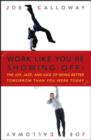 Work Like You're Showing Off! : The Joy, Jazz, and Kick of Being Better Tomorrow Than You Were Today - eBook