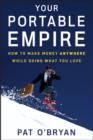 Your Portable Empire : How to Make Money Anywhere While Doing What You Love - eBook