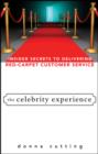 The Celebrity Experience : Insider Secrets to Delivering Red Carpet Customer Service - eBook