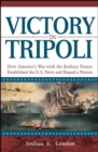 Victory in Tripoli : How America's War with the Barbary Pirates Established the U.S. Navy and Shaped a Nation - eBook