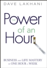 The Power of An Hour : Business and Life Mastery in One Hour a Week - eBook