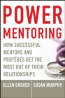 Power Mentoring : How Successful Mentors and Proteges Get the Most Out of Their Relationships - eBook