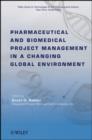 Pharmaceutical and Biomedical Project Management in a Changing Global Environment - eBook