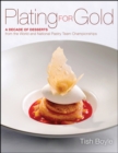 Plating for Gold - A Decade of Desserts from  the World and National Pastry Team Championships - Book