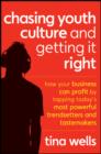 Chasing Youth Culture and Getting it Right : How Your Business Can Profit by Tapping Today's Most Powerful Trendsetters and Tastemakers - eBook