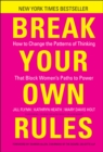 Break Your Own Rules : How to Change the Patterns of Thinking that Block Women's Paths to Power - Book