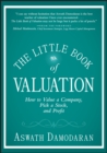 The Little Book of Valuation : How to Value a Company, Pick a Stock and Profit - Aswath Damodaran
