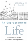An Unprogrammed Life : Adventures of an Incurable Entrepreneur - eBook