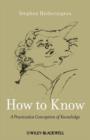 How to Know : A Practicalist Conception of Knowledge - eBook