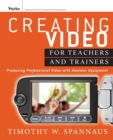 Creating Video for Teachers and Trainers : Producing Professional Video with Amateur Equipment - Book