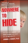 Nowhere to Hide : Why Kids with ADHD and LD Hate School and What We Can Do About It - eBook