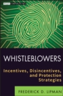 Whistleblowers : Incentives, Disincentives, and Protection Strategies - Book