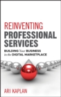 Reinventing Professional Services : Building Your Business in the Digital Marketplace - eBook