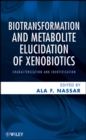Biotransformation and Metabolite Elucidation of Xenobiotics : Characterization and Identification - eBook
