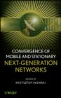 Convergence of Mobile and Stationary Next-Generation Networks - eBook
